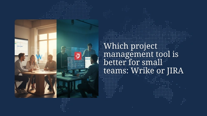 Which project management tool is better for small teams: Wrike or JIRA